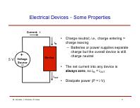 Electrical Devices Some Properties Current: i i IN Charge neutral; i.e., charge entering = charge leaving 5 V Voltage Source Device Batteries or power supplies separate charge