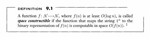In other words, f is space constructible if some 0(f (n)) space TM M exists that always halts with the binary representation of f (n) on its tape when started on input in.
