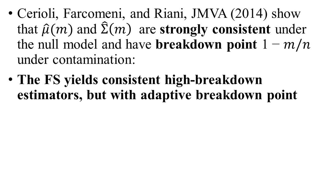 Theoretical results Cerioli, Farcomeni, and Riani, JMVA (2014) show that and are strongly consistent under the null model and