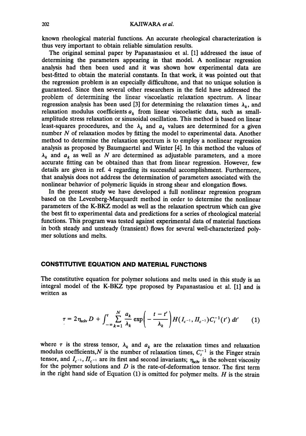 202 KAJIWARA et al. known rheological material functions. An accurate rheological characterization is thus very important to obtain reliable simulation results.