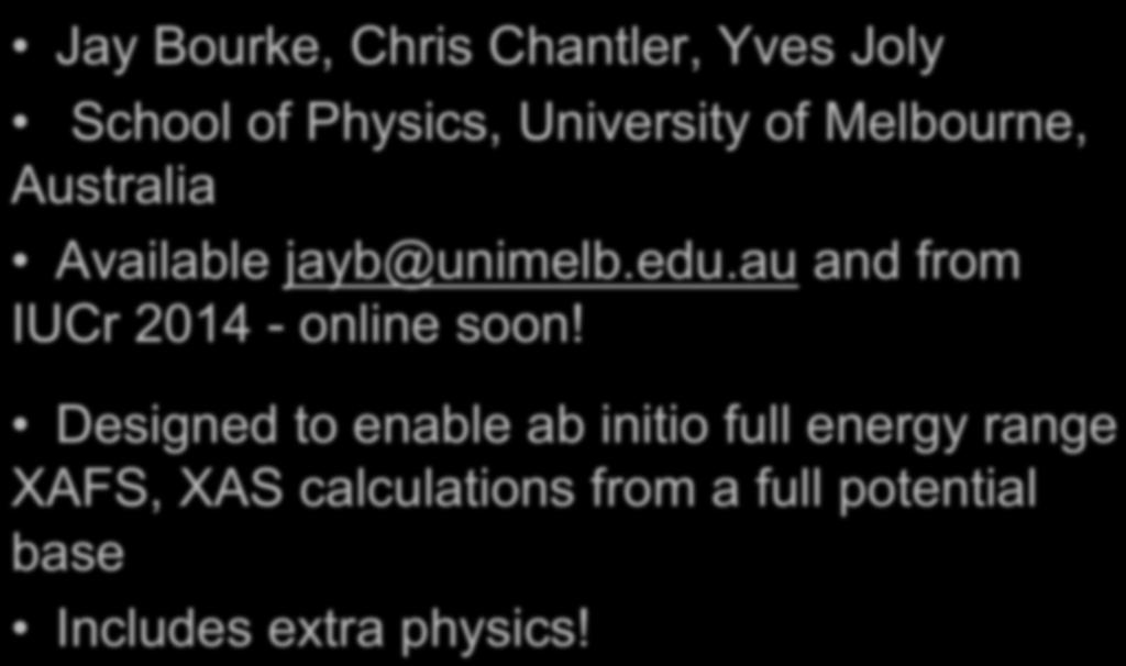 FINITE DIFFERENCE METHOD FOR XAFS (FDMX) Jay Bourke, Chris Chantler, Yves Joly School of Physics, University of Melbourne, Australia Available jayb@unimelb.