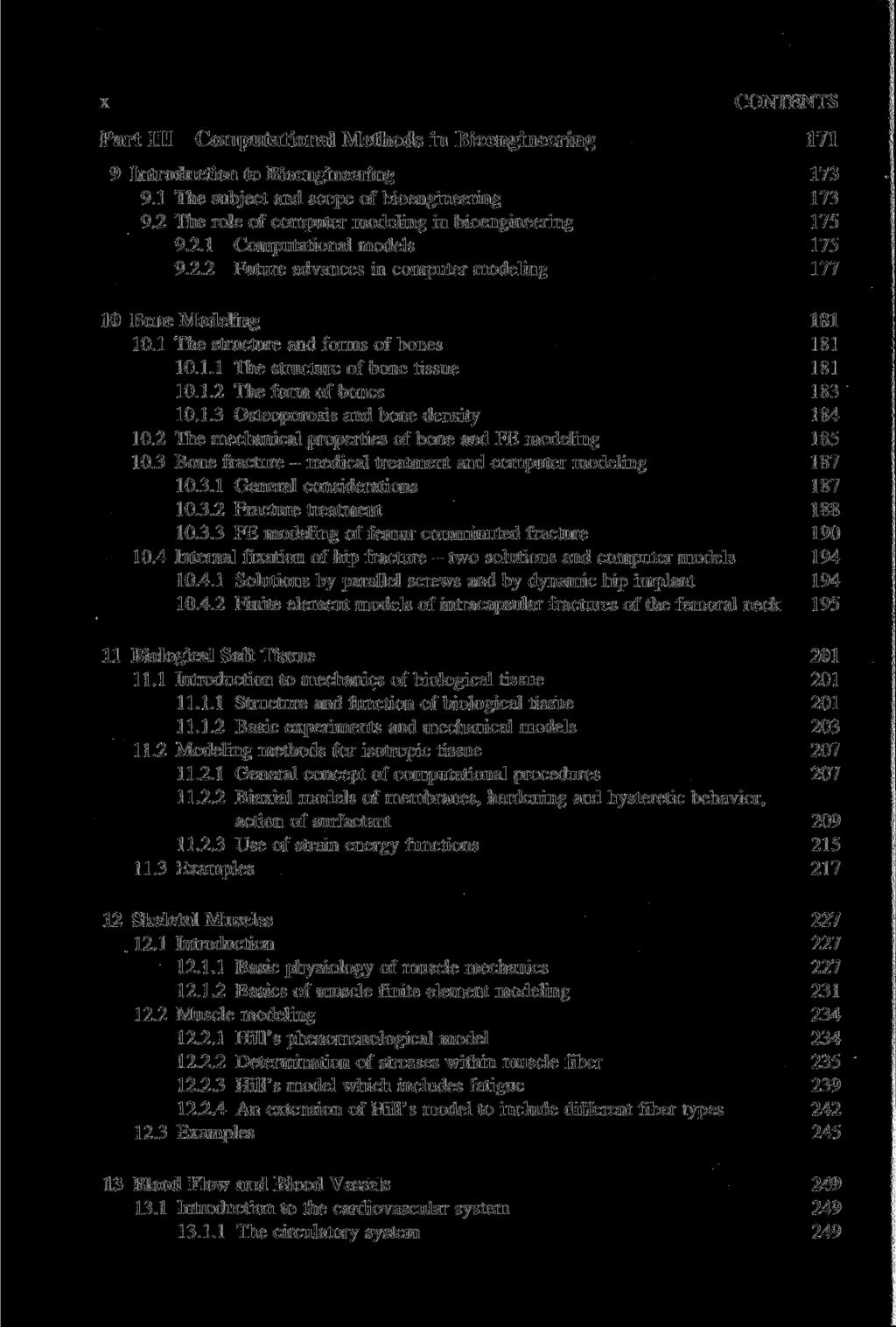 X CONTENTS Part III Computational Methods in Bioengineering 171 9 Introduction to Bioengineering 173 9.1 The subject and scope of bioengineering 173 9.