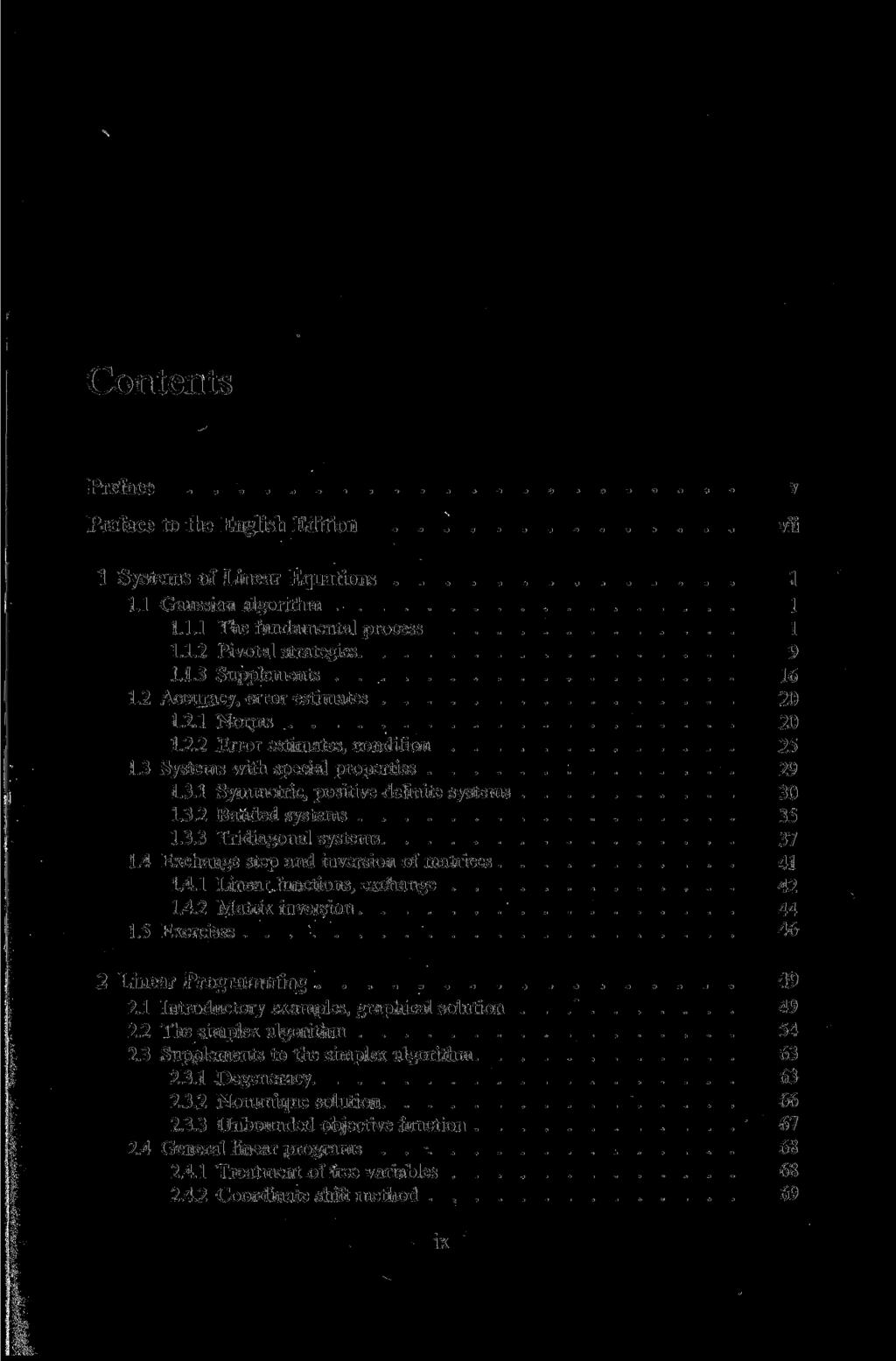 ", Contents Preface Preface to the English Edition v vii 1 Systems of Linear Equations 1 1.1 Gaussian algorithm 1 1.1.1 The fundamental process 1 1.1.2 Pivotal strategies 9 1.1.3 Supplements 16 1.