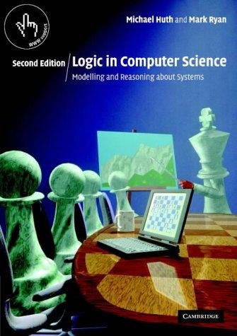 Logic in Computer Science Two approaches: Semantic: M. Huth and M.