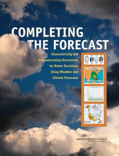 Completing the Forecast: Characterizing and Communicating Uncertainty for Better Decisions Using Weather and Climate Forecasts (National Academies of