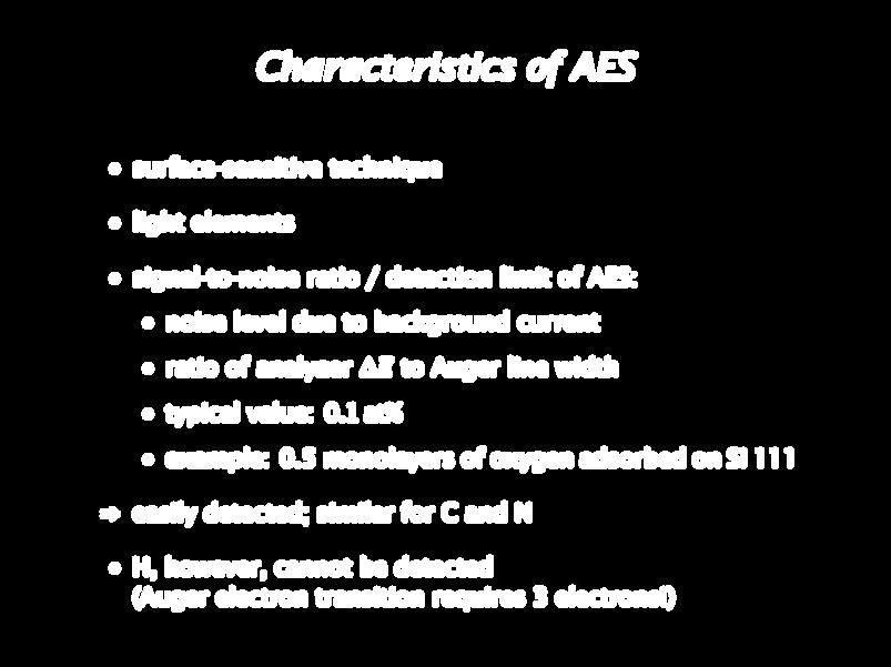 Characteristics of AES surface-sensitive technique light elements signal-to-noise ratio / detection limit of AES: noise level due to background current ratio of analyzer E to Auger line width