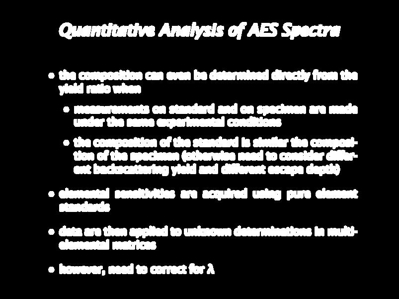 Quantitative Analysis of AES Spectra the composition can even be determined directly from the yield ratio when measurements on standard and on specimen are made under the same experimental conditions
