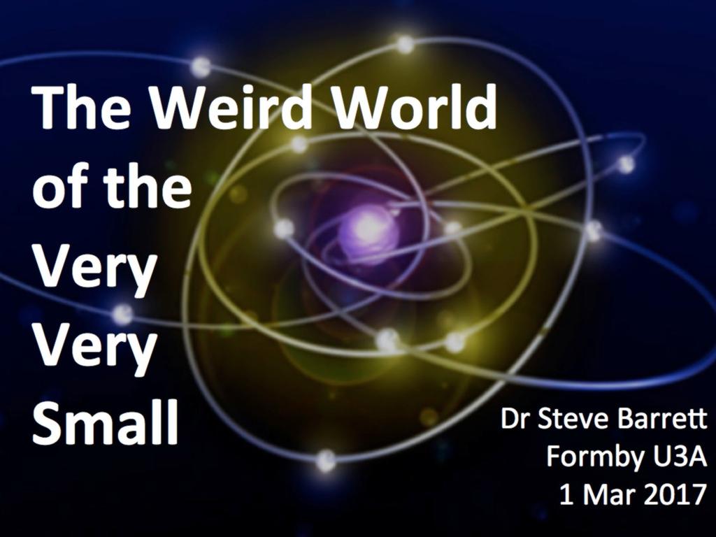 Weird World of the Very Very Small How do we describe the world on a scale of atoms and molecules?