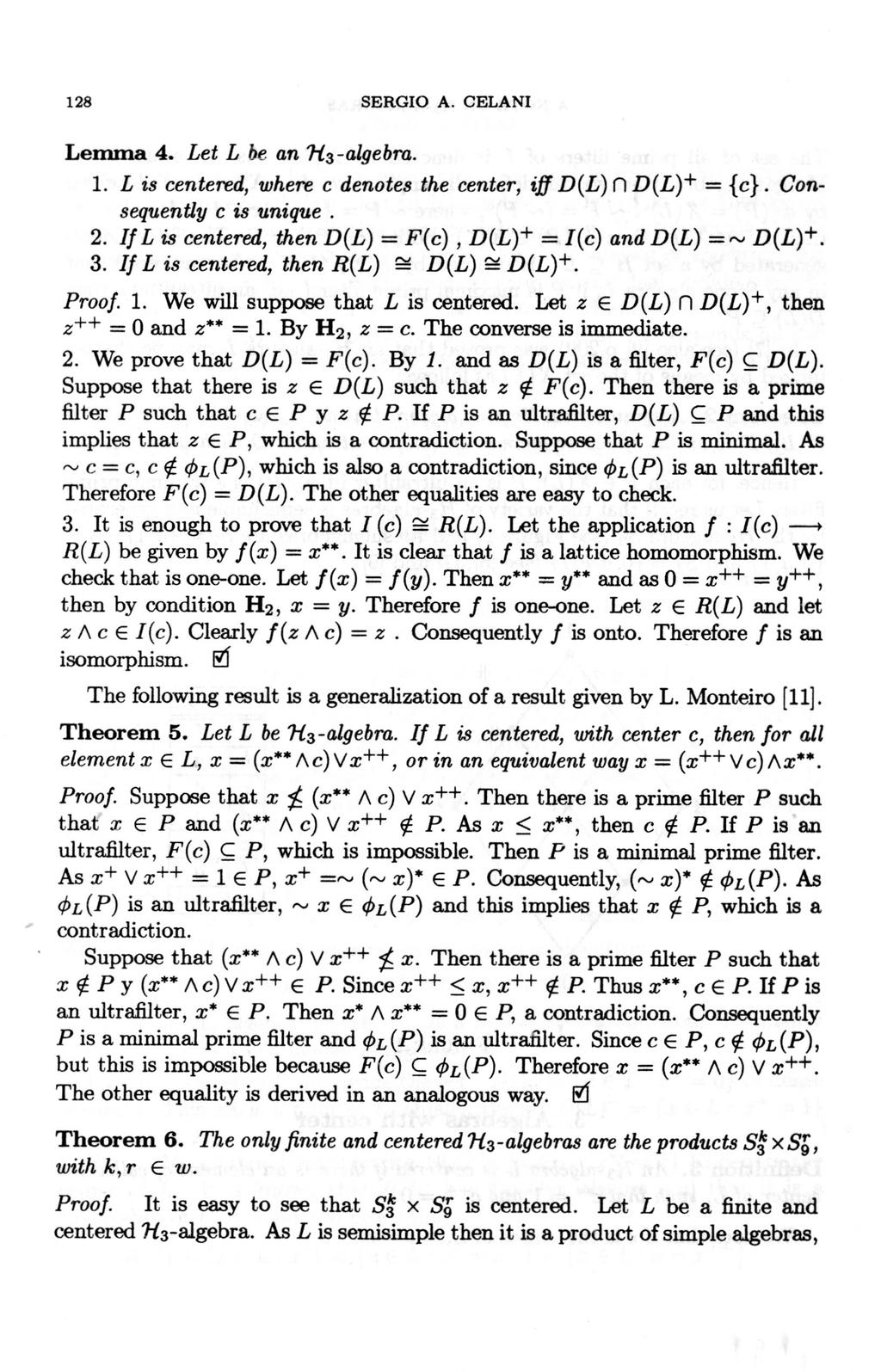 128 SERGIO A. CELANI Lemma 4. Let L be an 1i3 -algebra. 1. L is centered, where c denotes the center, iff D(L) n D(L)+ = [c}. Consequently c is unique. 2.