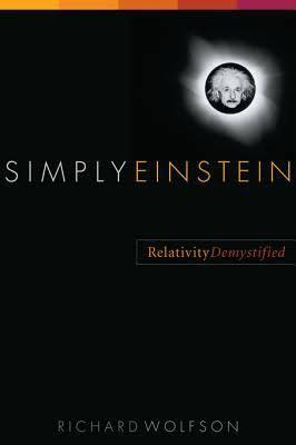 Simply Einstein A Mini-Course in Relativity Rich Wolfson Prof of Physics