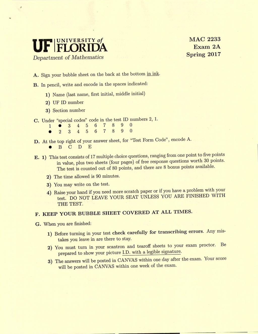 UF UNIVERSITY of Department of Mathematics FLORIDA MAC 2233 Exam 2A Spring 2017 A. Sign your bubble sheet on the back at the bottom in ink. B.