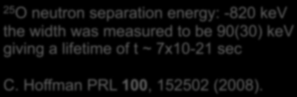 25 O neutron separation energy: -820 kev the width