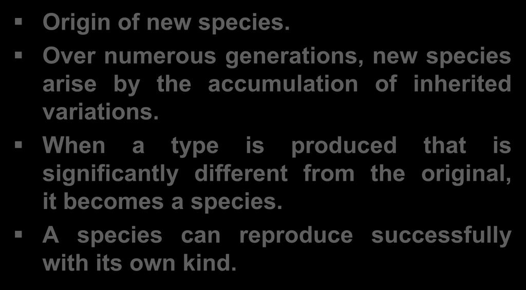 6. Speciation Origin of new species. Over numerous generations, new species arise by the accumulation of inherited variations.