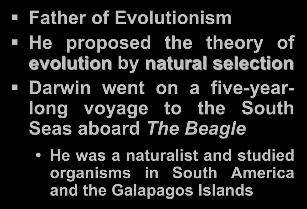 Charles Darwin (1809-1882) Father of Evolutionism He proposed the theory of evolution by