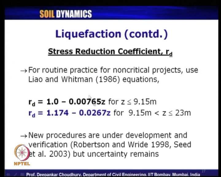 (Refer Slide Time: 08:47) So, stress reduction coefficient r d for routine practice for noncritical projects, Liao and Whitman in 1986; they had proposed equations to compute the values of r d.