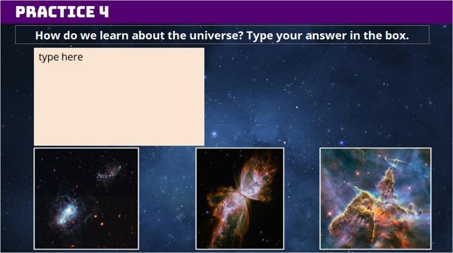 1.12 Practice 4 How do we learn about the universe? Type your answer in the box. Feedback: Thank you for submitting your answer!