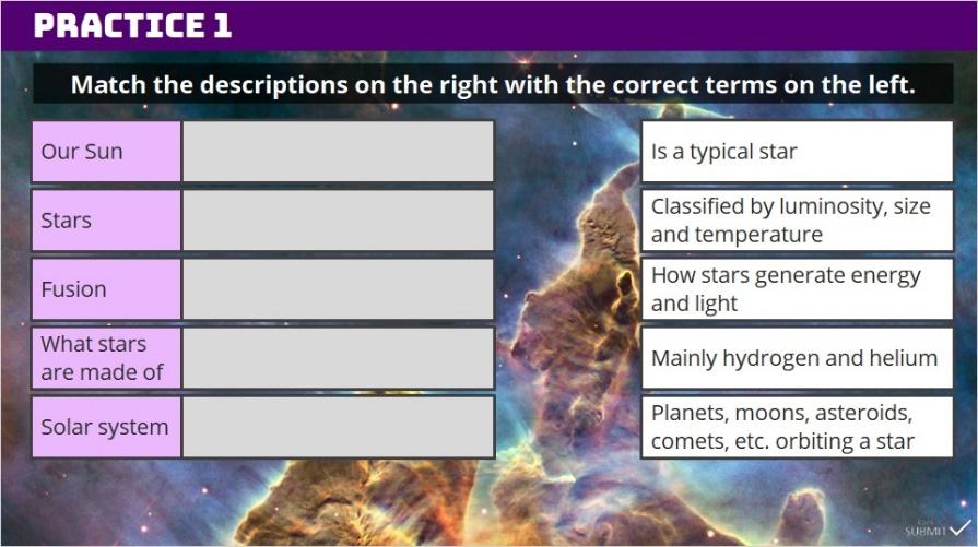 1.4 Practice 1 Let s review what you know about stars. Match the descriptions on the right with the correct terms on the left, and then click Submit to check your answers.