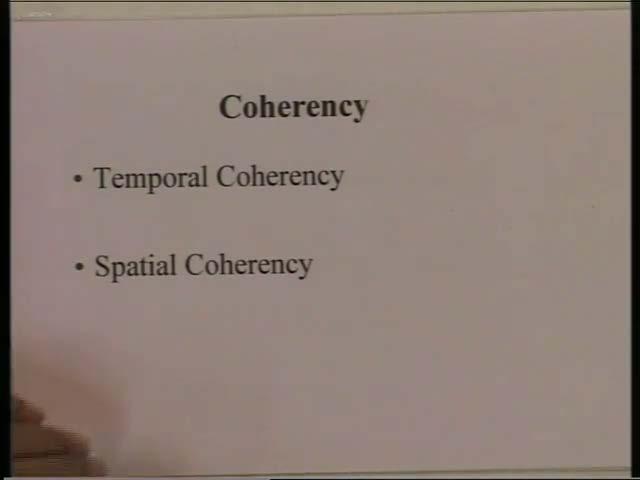 (Refer Slide Time: 04:27) So, coherency there are two types of coherencies, which you see in light, one is what is called the temporal coherency; that means, coherency as a function of time.