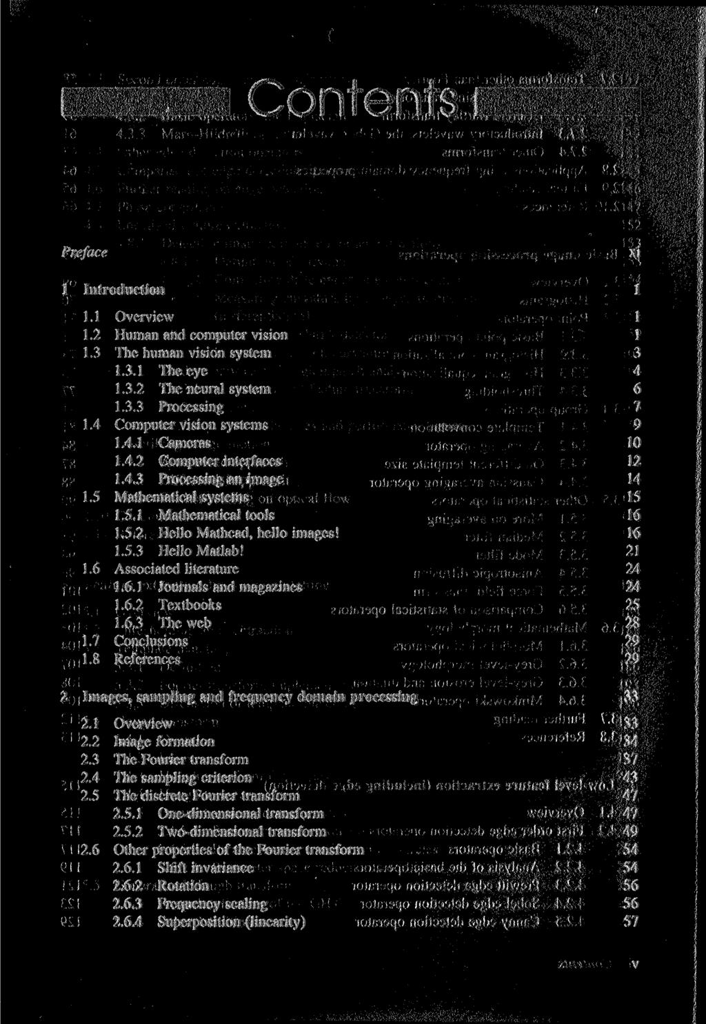 Contents Preface 1 Introduction 1.1 1.2 1.3 1.4 1.5 1.6 1.7 1.8 Overview Human and computer vision The human vision system 1.3.1 The eye 1.3.2 The neural system 1.3.3 Processing Computer vision systems 1.
