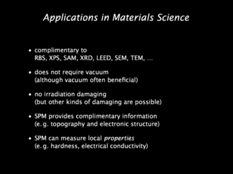 Applications in Materials Science complimentary to RBS, XPS, SAM, XRD, LEED, SEM, TEM, does not require vacuum (although vacuum often beneficial) no irradiation damaging (but other kinds
