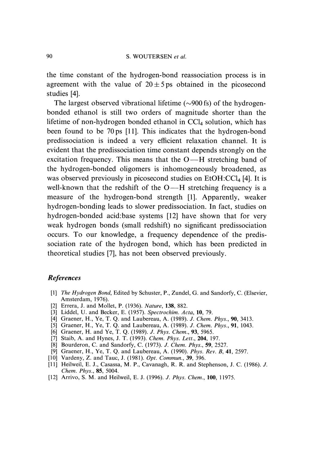 90 S. WOUTERSEN et al. the time constant of the hydrogen-bond reassociation process is in agreement with the value of 20+ 5ps obtained in the picosecond studies [4].