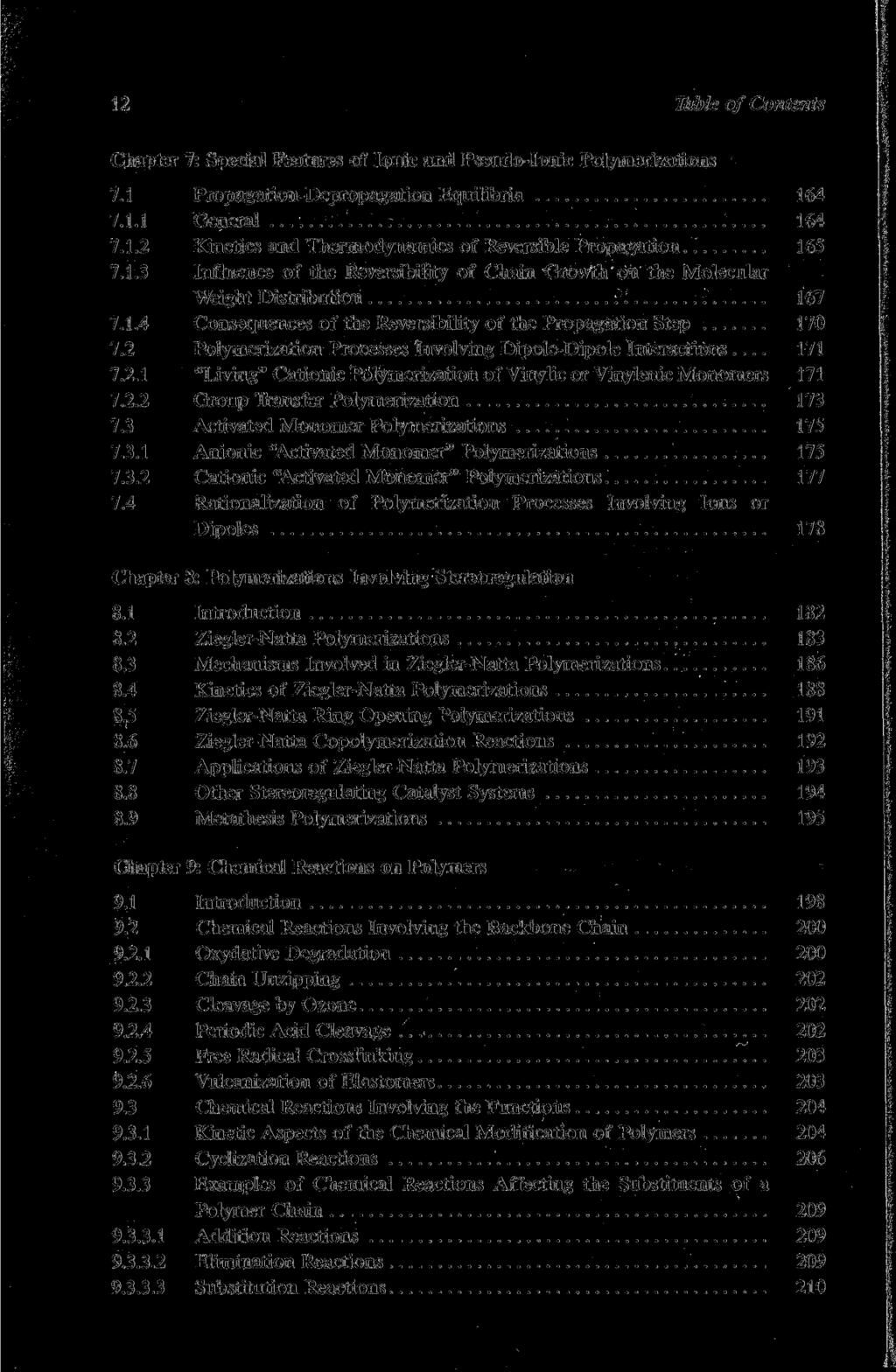 12 Table of Contents Chapter 7: Special Features of Ionic and Pseudo-Ionic Polymerizations 7.1 Propagation-Depropagation Equilibria 164 7.1.1 General 164 7.1.2 Kinetics and Thermodynamics of Reversible Propagation 165 7.