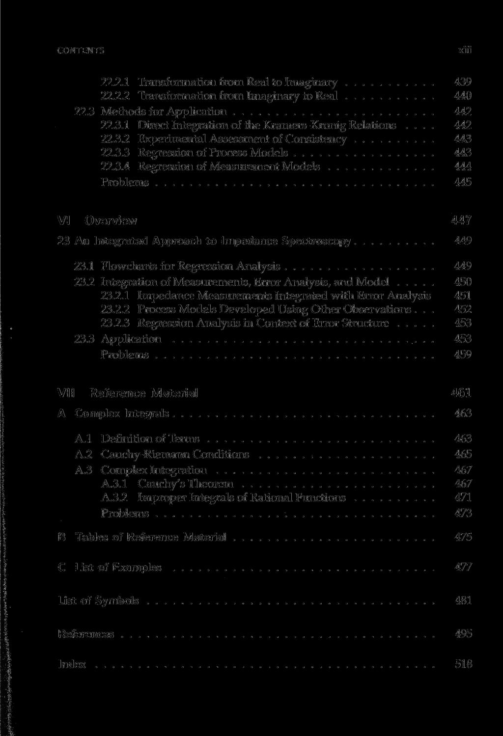 CONTENTS xiii 22.2.1 Transformation from Real to Imaginary 439 22.2.2 Transformation from Imaginary to Real 440 22.3 Methods for Application 442 22.3.1 Direct Integration of the Kramers-Kronig Relations.