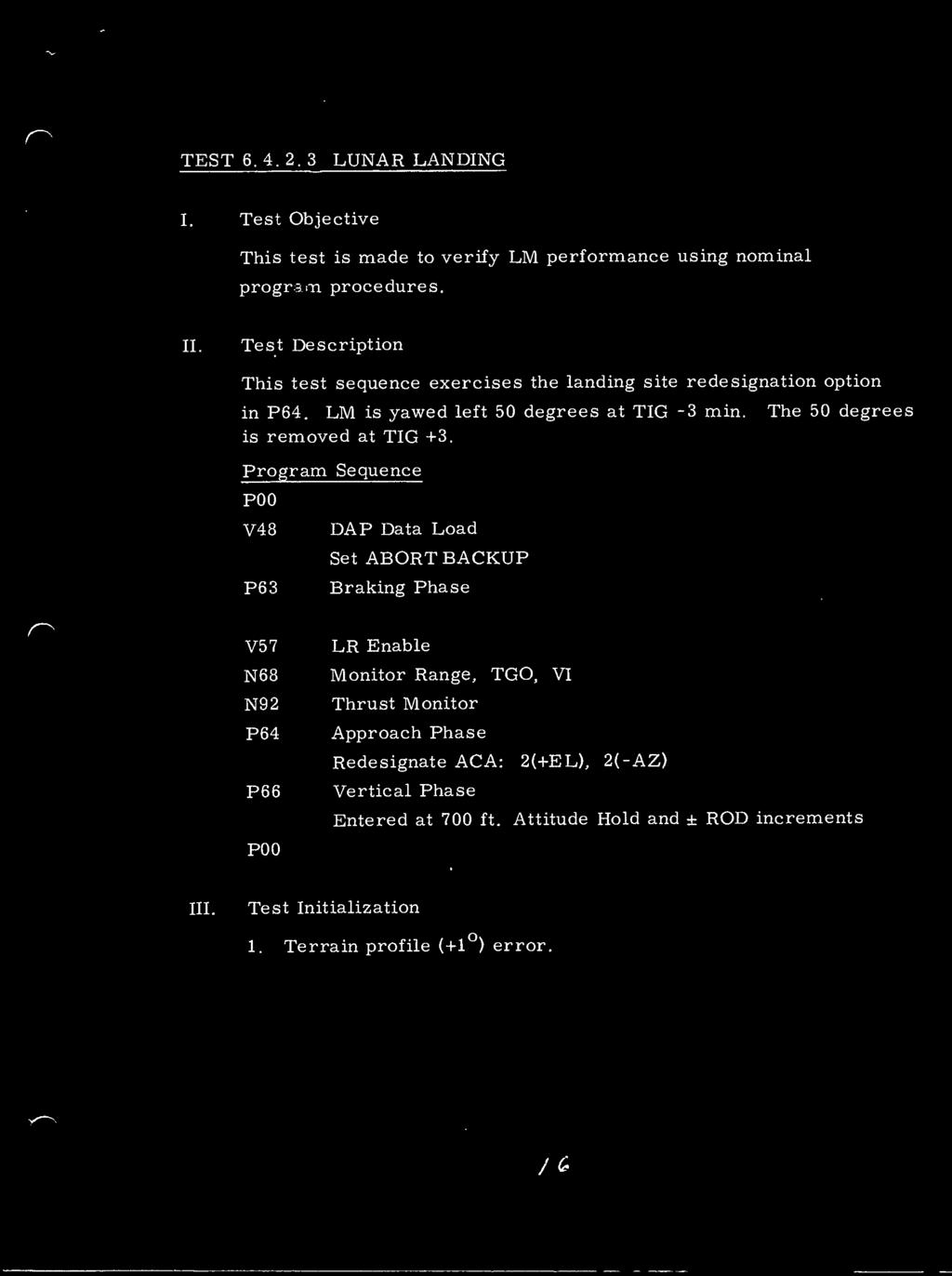 TEST 6. 4. 2. 3 LUNAR LANDING This test is made to verify LM performance using nominal program procedures. This test sequence exercises the landing site redesignation option in P64.