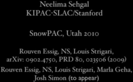 Indirect Dark Matter Detection with Dwarf Galaxies Neelima Sehgal KIPAC-SLAC/Stanford SnowPAC, Utah 2010 Rouven Essig, NS,