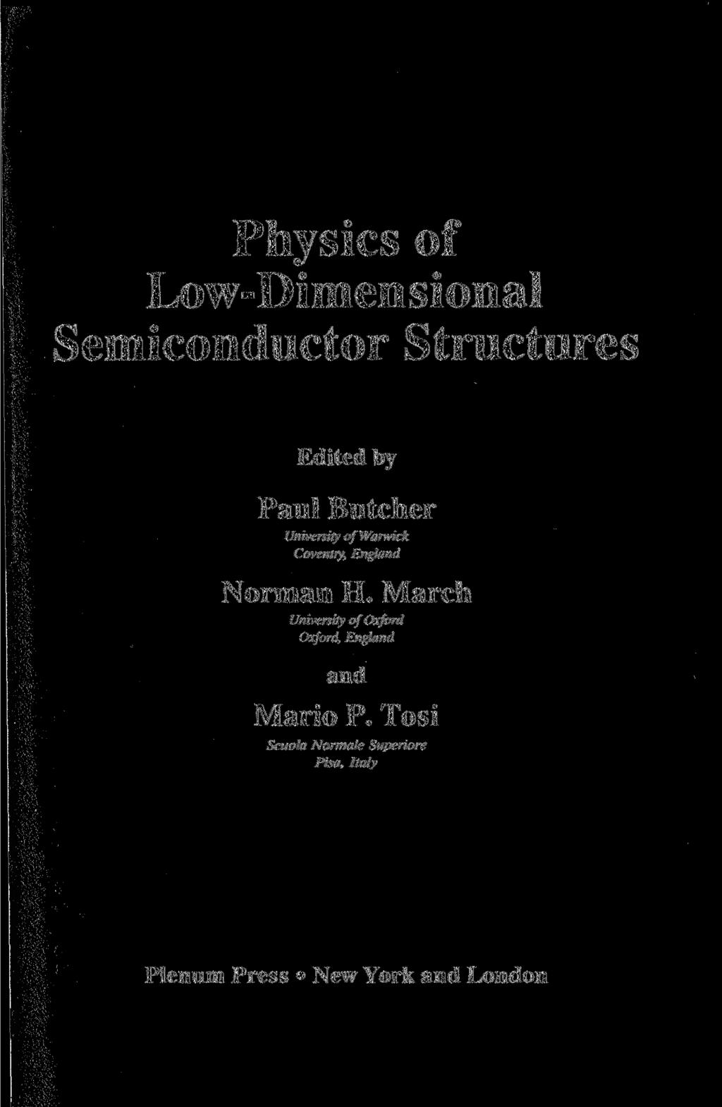 Physics of Low-Dimensional Semiconductor Structures Edited by Paul Butcher University of Warwick Coventry, England Norman H.
