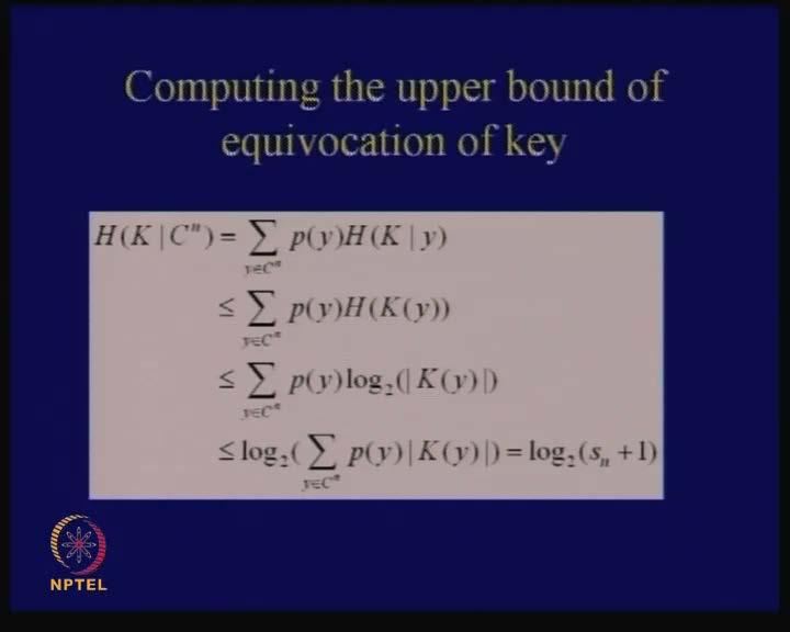 (Refer Slide Time: 22:47) So, therefore, the, if you need to calculate the upper bound of the equivocation of key, we do further calculation from the definition of HK given C n.