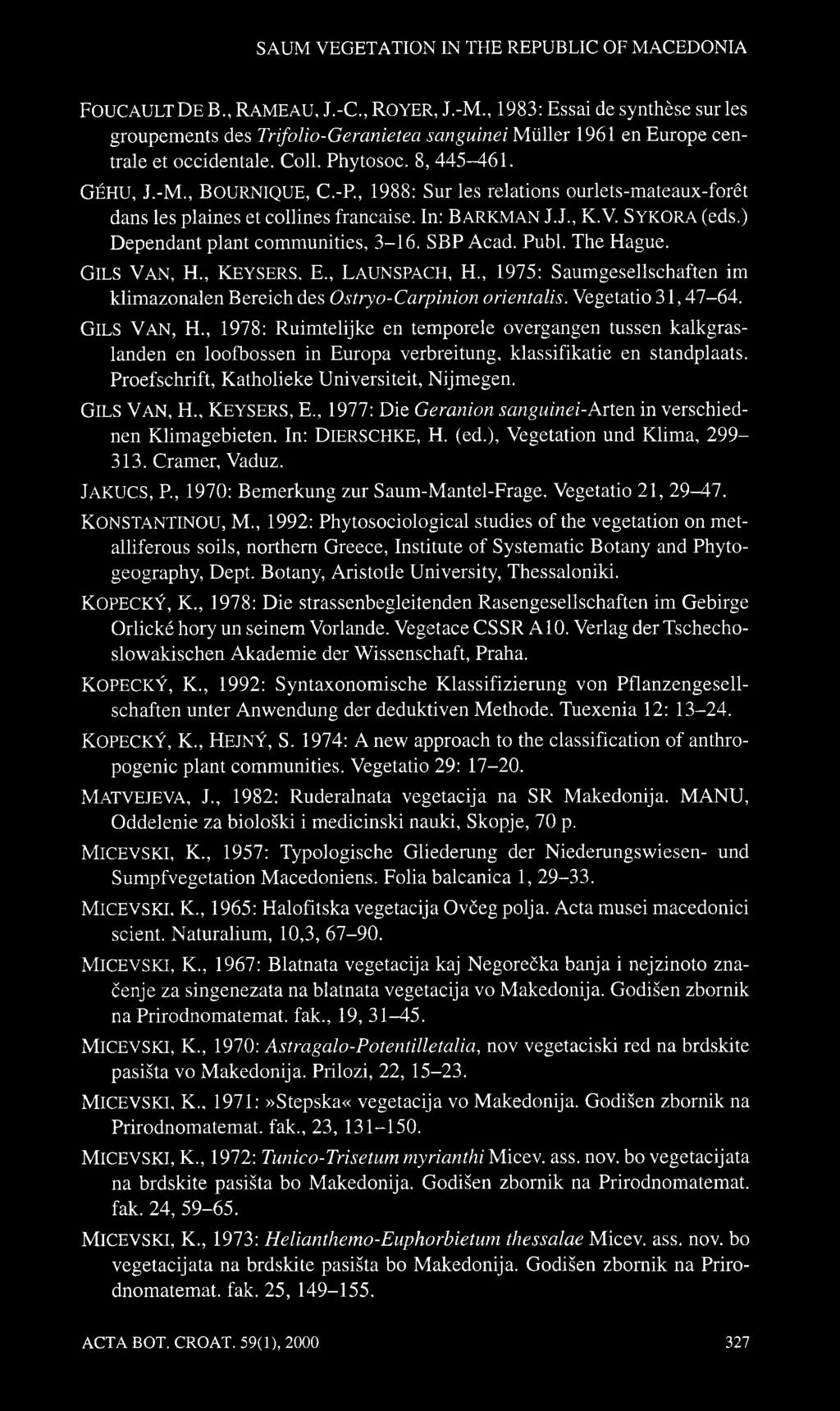 -R, 1988: Sur les relations ourlets-mateaux-forêt dans les plaines et collines française. In: BARKMAN J.J., K.V. SYKORA (eds.) Dependant plant communities, -16. SBP Acad. Publ. The Hague. GILS VAN, H.