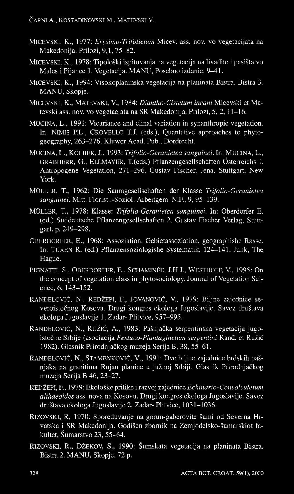 nov. vo vegetaciata na SR Makedonija. Prilozi, 5, 2, 11-16. MUCINA, L., 1991: Vicariance and clinal variation in synanthropic vegetation. In: NlMIS P.L., CROVELLO T.J. (eds.