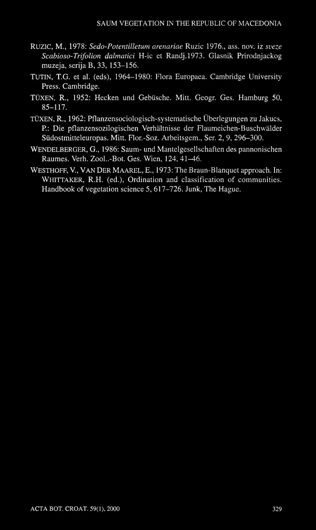 SAUM VEGETATION IN THE REPUBLIC OF MACEDONIA RUZIC, M., 1978: Sedo-Potentilletum arenariae Ruzic 1976., ass. nov. iz sveze Scabioso-Trifolion dalmatici H-ic et Randj.197. Glasnik Prirodnjackog muzeja, serija B,, 15-156.