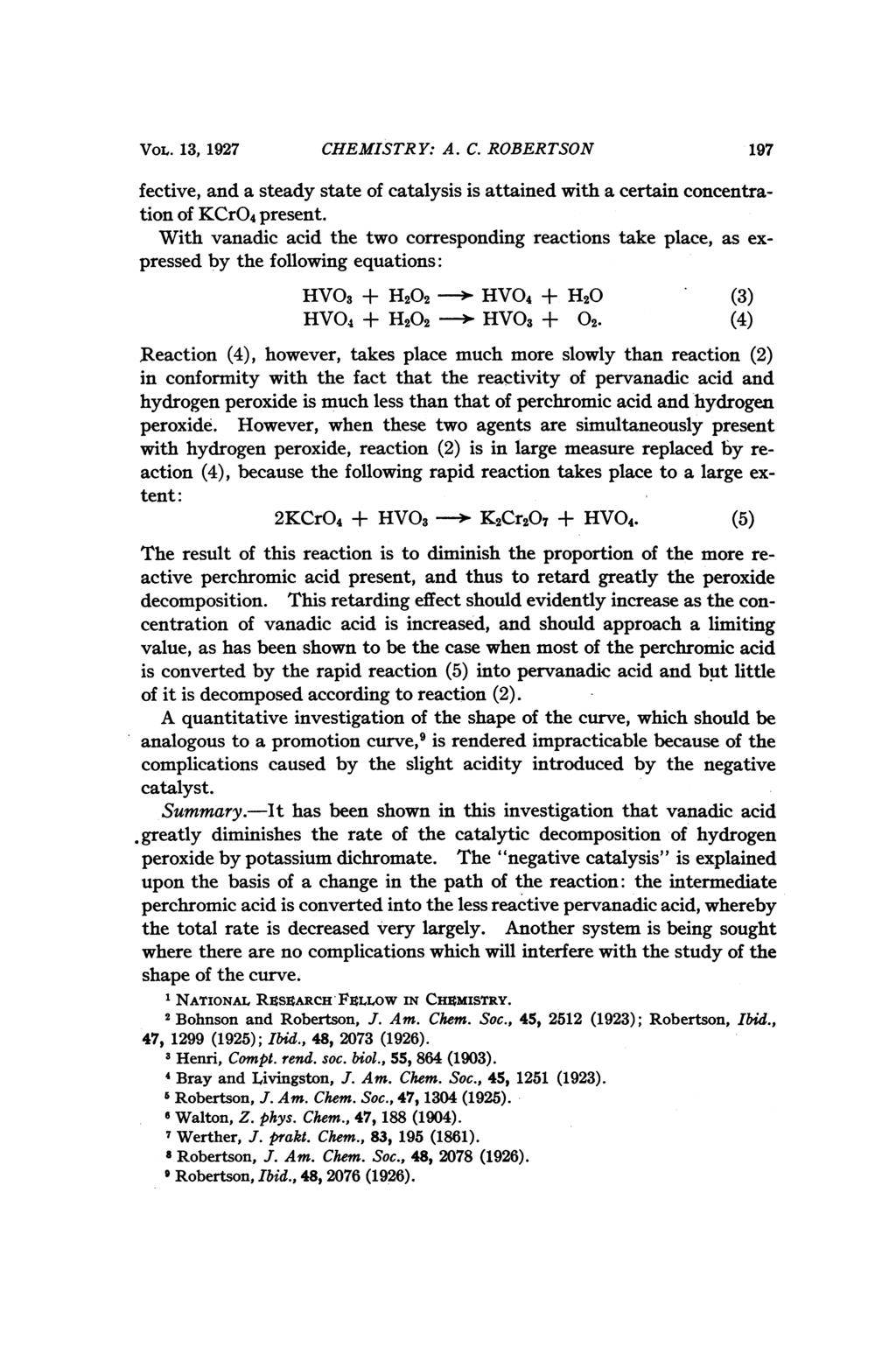 VOL,. 13, 1927 CHEMISTRY: A. C. ROBERTSON 1197 fective, and a steady state of catalysis is attained with a certain concentration of KCrO4 present.