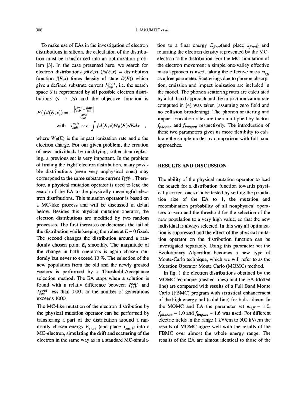 308 J. JAKUMEIT et al. To make use of EAs in the investigation of electron distributions in silicon, the calculation of the distribution must be transformed into an optimization problem [3].