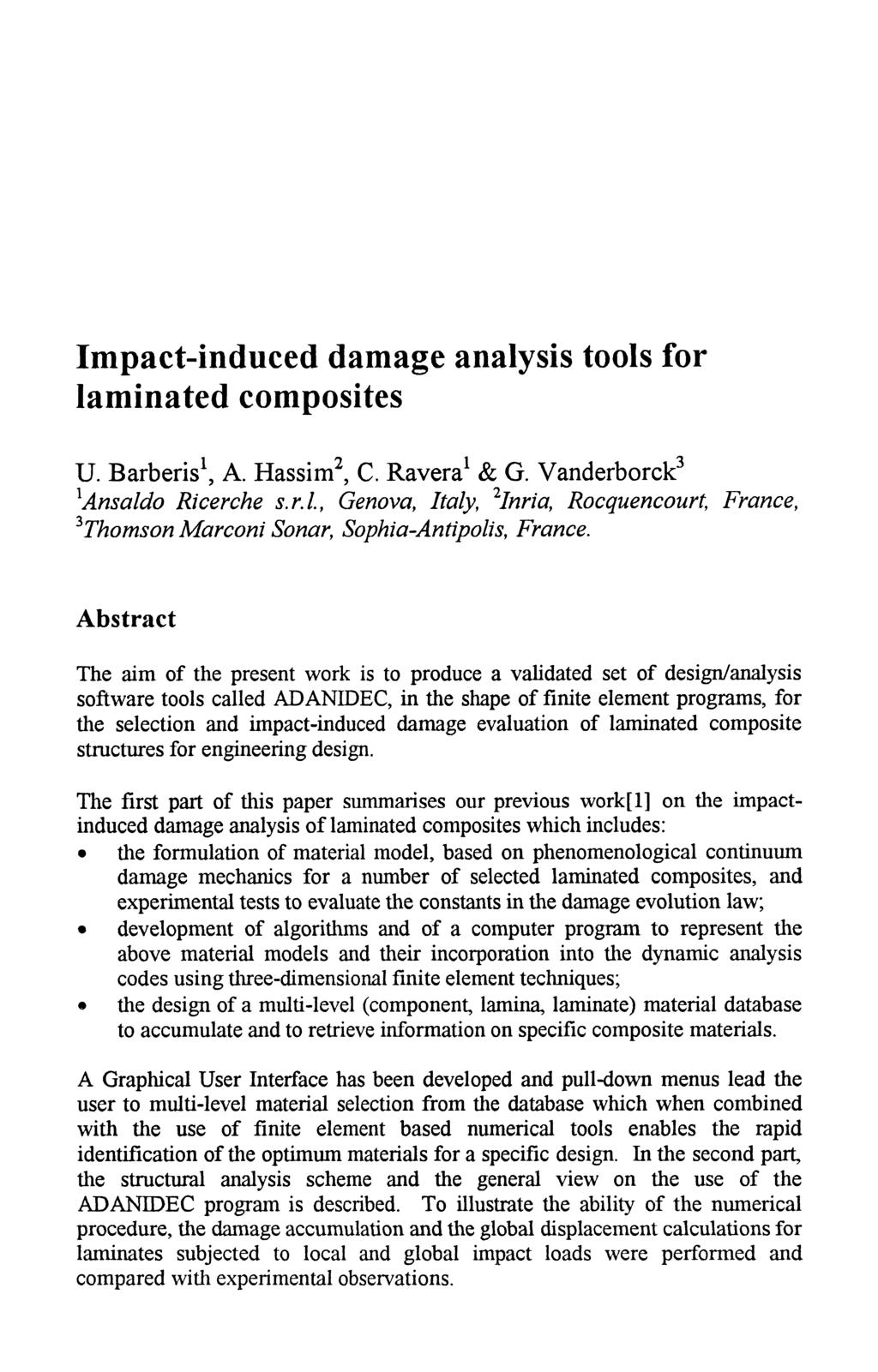Impact-induced damage analysis tools for laminated composites U. Barberis*, A. Hassim*, C. Ravera* & G. Vanderborck* ^Ansaldo Ricerche s.r.l., Genova, Italy, ^Inria, Rocquencourt, France, ^Thomson Marconi Sonar, Sophia-Antipolis, France.