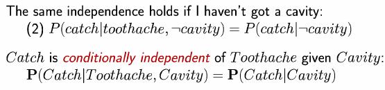 Conditional Independence Conditional Independence II catch toothache, cavity) catch cavity) catch toothache, cavity) catch cavity) Why only 5 entries in table?