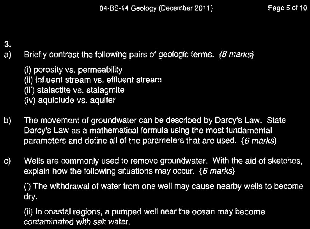 State Darcy's Law as a mathematical formula using the most fundamental parameters and define all of the parameters that are used. {6 marks} c) Wells are commonly used to remove groundwater.