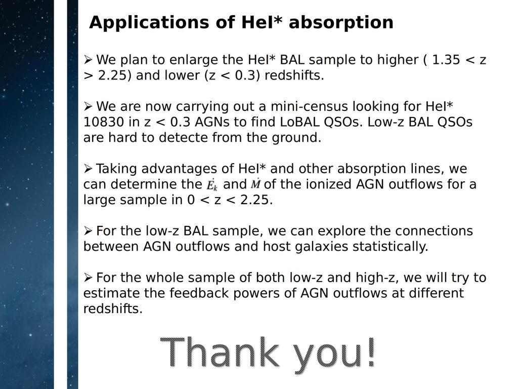 Applications of HeI* absorption We plan to enlarge the HeI* BAL sample to higher ( 1.35 < z > 2.25) and lower (z < 0.3) redshifts.