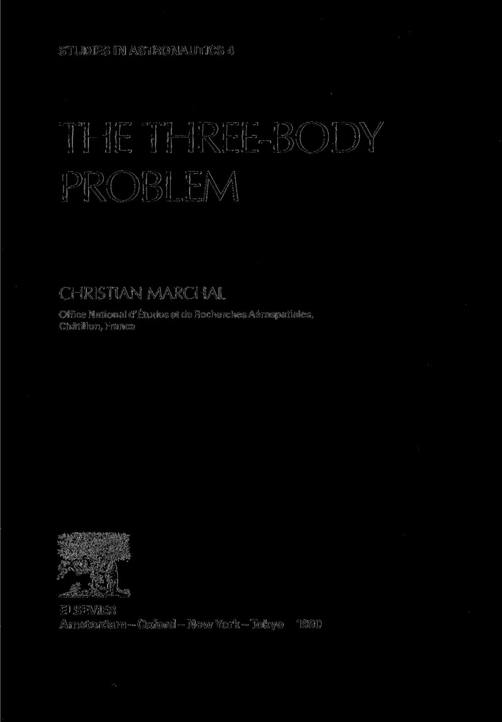 STUDIES IN ASTRONAUTICS 4 THE THREE-BODY PROBLEM CHRISTIAN MARCH AL Office National