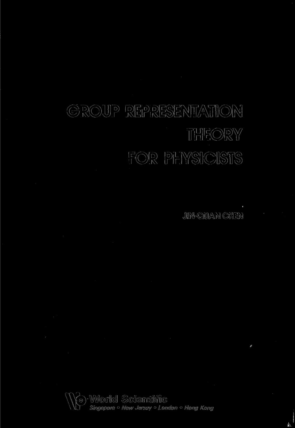 GROUP REPRESENTATION THEORY FOR PHYSICISTS JIN-QUAN CHEN