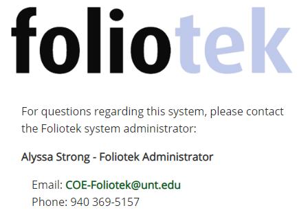 WHAT IS FOLIOTEK? Foliotek is a software data management system (DMS) used in the assessment of your knowledge, skills, and dispositions relevant to program standards and objectives.