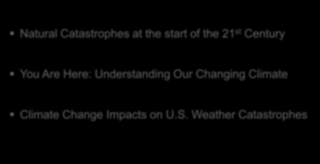 Agenda Natural Catastrophes at the start of the 21 st Century You Are Here:
