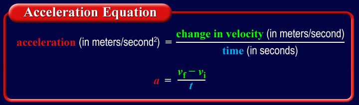 9/7/ Calculating To calculate the acceleration of an object, the change in velocity is divided by the length of time interval over which the change occurred.