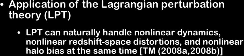 Recent progress on theoretical modeling Application of the Lagrangian perturbation theory (LPT) LPT can naturally