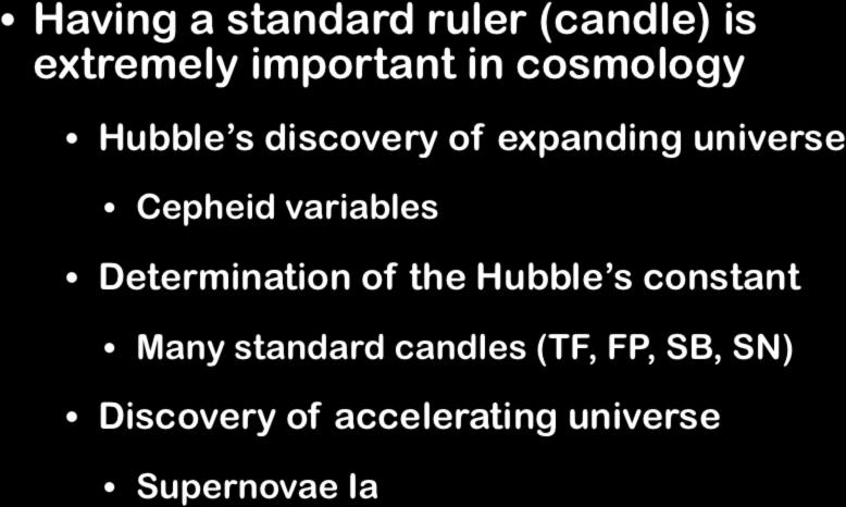 Importance of the standard ruler Having a standard ruler (candle) is extremely important in cosmology Hubble s discovery of expanding universe