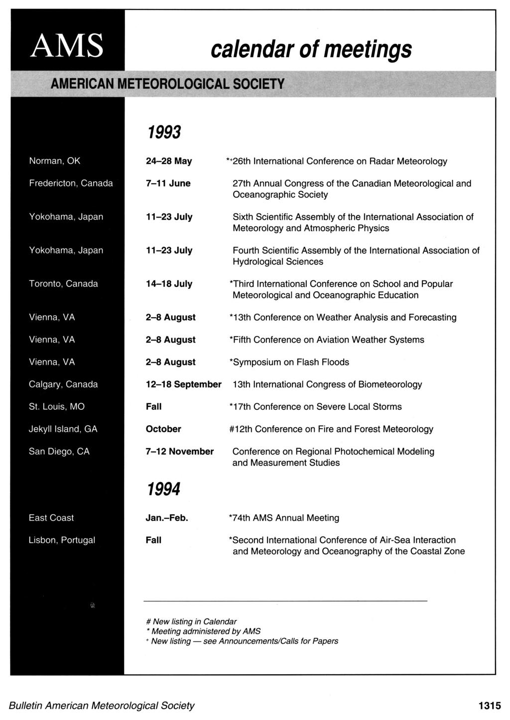 1993 Norman, OK 24-28 May * 26th International Conference on Radar Meteorology Fredericton, Canada 7-11 June 27th Annual Congress of the Canadian Meteorological and Oceanographic Society Yokohama,