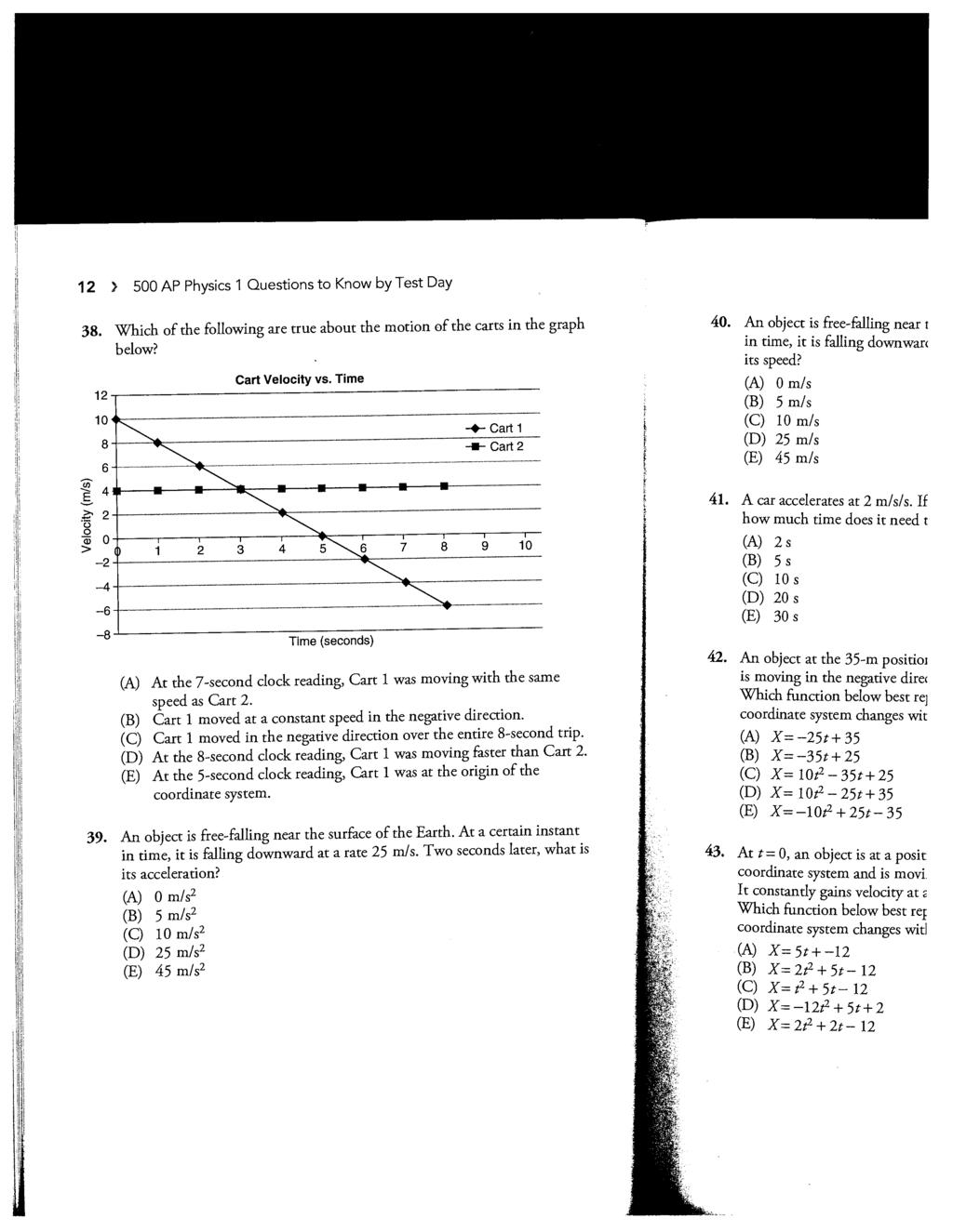 12 500 AP Physics 1 Questions to Know by Test Day 38. Which of the following are true about the motion of the carts in the graph below? 12 10 8 6-4 61 0 2 0 0 1 2-2 -4-6 - 8 Cart Velocity vs.