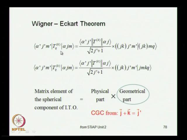 (Refer Slide Time: 42:16) So, this is the Wigner eckart theorem this is the matrix element of an q'th component of an irreducible tenser operator.